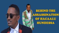 BEHIND THE ASSASSINATION OF HACAALU HUNDESSA