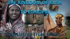 THE KINGDOM OF KUSH TO THE TODAY ETHIOPIA